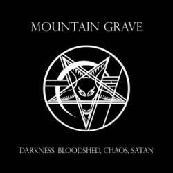 Mountain Grave : Darkness, Bloodshed, Chaos, Satan